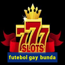 futebol gay bunda